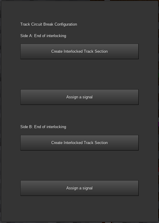The Track Circuit Break configuration GUI with no sections assigned, which is labelled as "Track Circuit Break Configuration" and below has a label "Side A: End of interlocking" with a button below labelled "Create Interlocked Track Section", a gap, then a button labelled "Assign a signal", and similarly below that there is a Side B with label, button to create interlocked signals and button to assign a signal.